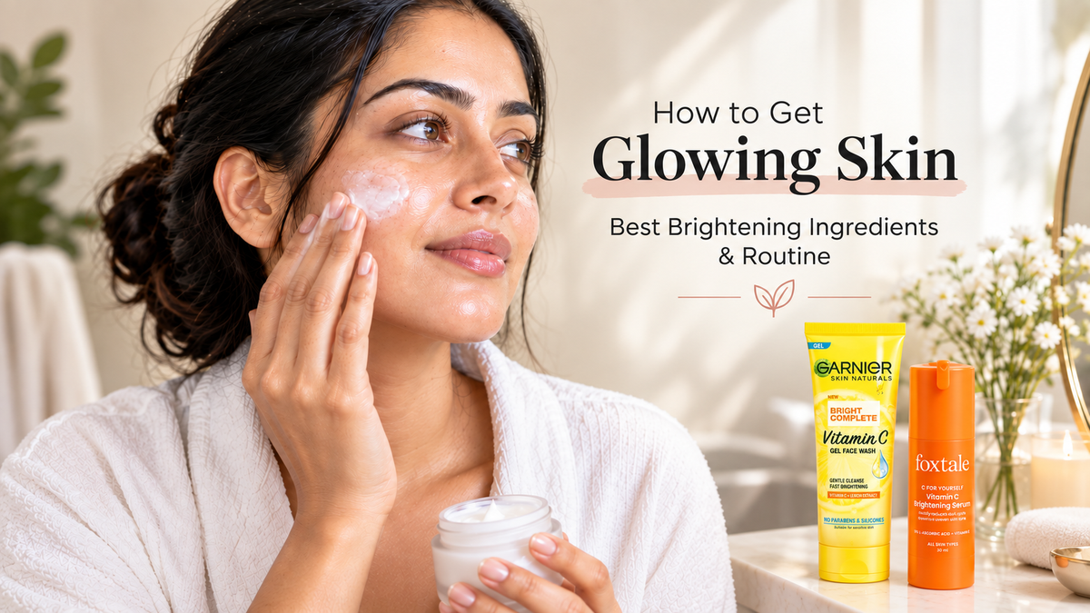 How to Get Glowing Skin: Best Brightening Ingredients & Routine